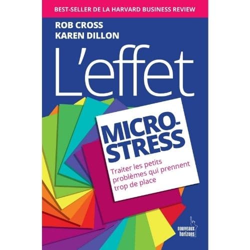 L'effet Micro-Stress. Traiter les petits problèmes qui prennent trop de place
